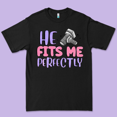 He Fits Me Perfectly Premium Tee Designed By Maliassmallbusiness
