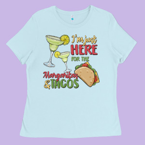 I'm Here For The Margaritas And Tacos Ladies Tee Designed By Maliassmallbusiness