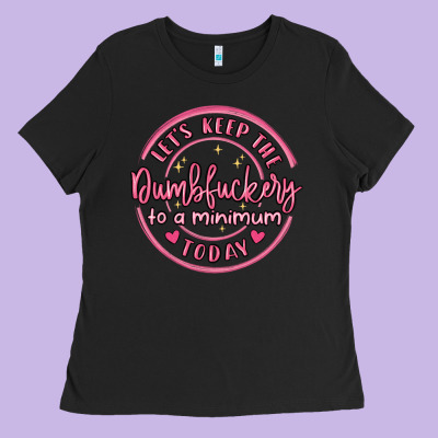 Dumbfuckery To Minimum Ladies Tee Designed By Maliassmallbusiness