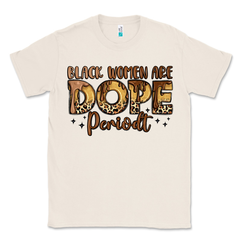 Black Women Are Dope Periodt Classic Tee by LillyAllenDesigns | Teevron