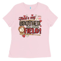 Bubblegum Pink that's my brother on that field  baseball Ladies Tee - MaliasSmallBusiness