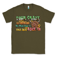 Army Green your crazy is showing cow Classic Tee - LillyAllenDesigns