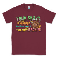 Burgundy your crazy is showing cow Classic Tee - LillyAllenDesigns