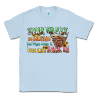 Dusty Blue your crazy is showing cow Classic Tee - LillyAllenDesigns