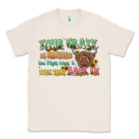 Natural your crazy is showing cow Classic Tee - LillyAllenDesigns