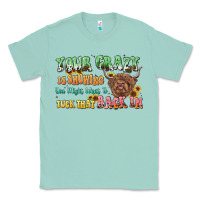 Seafoam your crazy is showing cow Classic Tee - LillyAllenDesigns