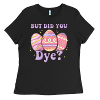 But Did You Dye Ladies Tee | Teevron