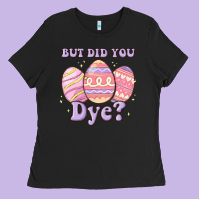 But Did You Dye Ladies Tee Designed By Maliassmallbusiness