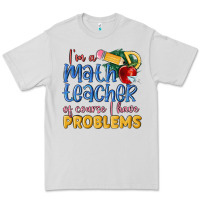 Dove Grey im a math teacher of course i have problems Premium Tee - MaliasSmallBusiness