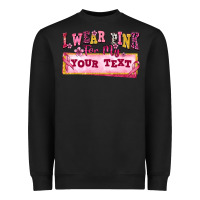 Black i wear pink for my custom Heavyweight Sweatshirt - texasbilliewilder
