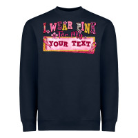 Navy i wear pink for my custom Heavyweight Sweatshirt - texasbilliewilder