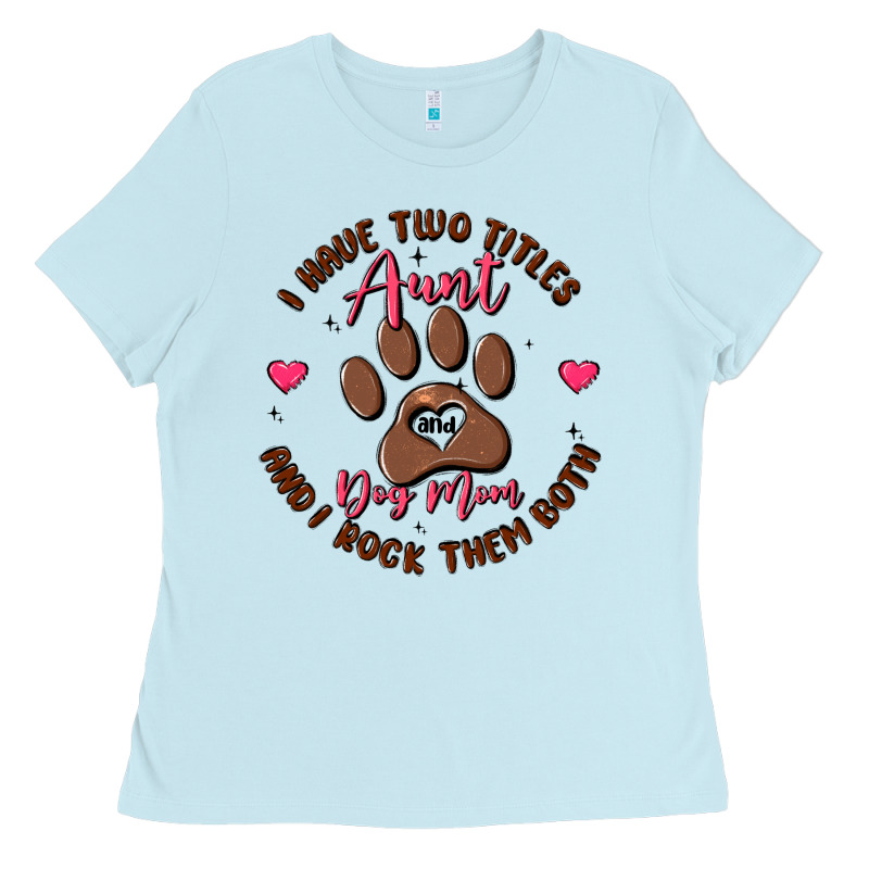 I Have Two Titles Aunt And Dog Mom Ladies Tee by MaliasSmallBusiness | Teevron