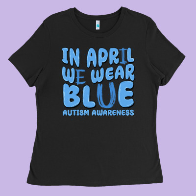 In April We Wear Blue Autism Awareness Ladies Tee Designed By Maliassmallbusiness