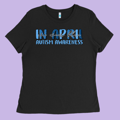 In April We Wear Blue Autism Awareness Ladies Tee Designed By Maliassmallbusiness