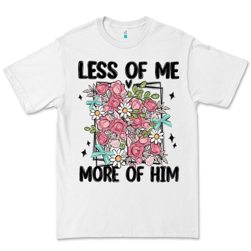 Less Of Me More Of Him Premium Tee by MaliasSmallBusiness | Teevron