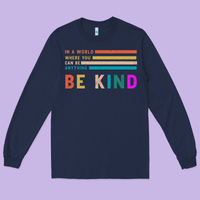 Be Kind Long Sleeve Tee Designed By Bettercallsaul