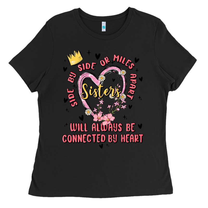 Side By Side Or Miles Apart Sisters Will Always Be Connected By Heart Ladies Tee by MaliasSmallBusiness | Teevron