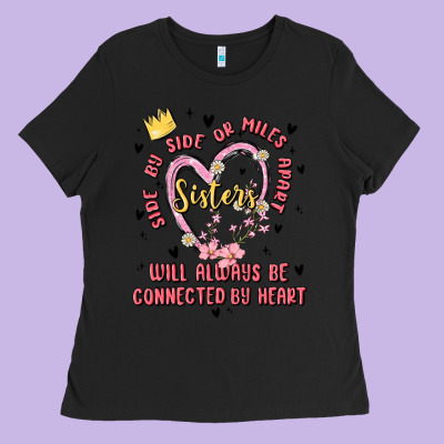 Side By Side Or Miles Apart Sisters Will Always Be Connected By Heart Ladies Tee Designed By Maliassmallbusiness