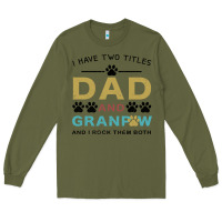 Army Green i have two titles dad and grandpa Long Sleeve Tee - Bettercallsaul