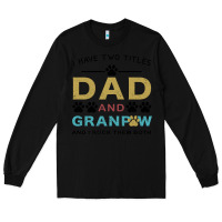 Black i have two titles dad and grandpa Long Sleeve Tee - Bettercallsaul