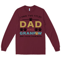 Burgundy i have two titles dad and grandpa Long Sleeve Tee - Bettercallsaul
