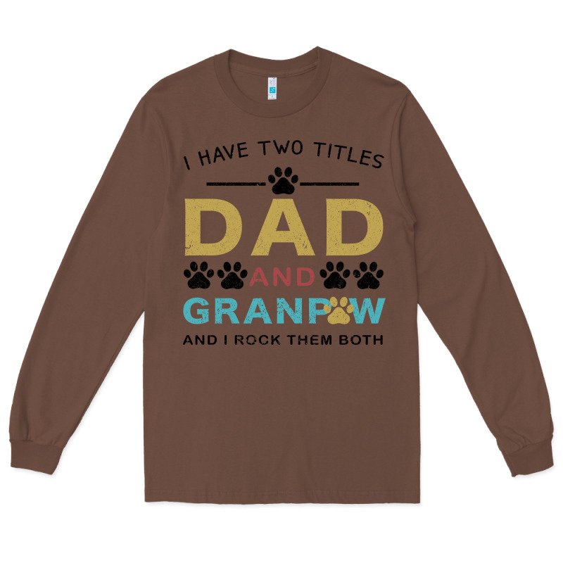 I Have Two Titles Dad And Grandpa Long Sleeve Tee by Bettercallsaul | Teevron