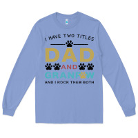 Colony Blue i have two titles dad and grandpa Long Sleeve Tee - Bettercallsaul