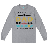 Heather Grey i have two titles dad and grandpa Long Sleeve Tee - Bettercallsaul