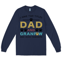Navy i have two titles dad and grandpa Long Sleeve Tee - Bettercallsaul