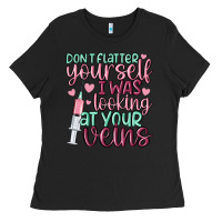 Don't Flatter Yourself I Was Looking At Your Veins Ladies Tee | Teevron
