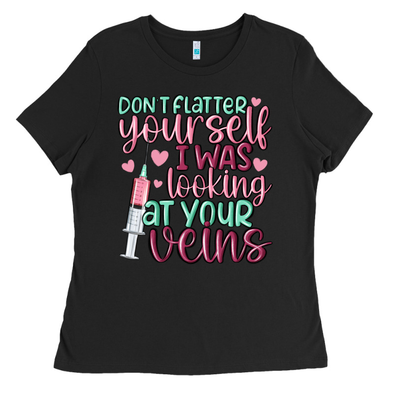 Don't Flatter Yourself I Was Looking At Your Veins Ladies Tee by MaliasSmallBusiness | Teevron