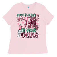 Bubblegum Pink don't flatter yourself i was looking at your veins Ladies Tee - MaliasSmallBusiness