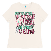 Bone don't flatter yourself i was looking at your veins Ladies Tee - MaliasSmallBusiness