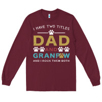 Burgundy i have two titles dad and grandpa Long Sleeve Tee - Bettercallsaul