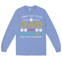 Colony Blue i have two titles dad and grandpa Long Sleeve Tee - Bettercallsaul
