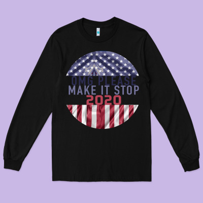 Omg Please Make It Stop 2020 Long Sleeve Tee Designed By Bettercallsaul