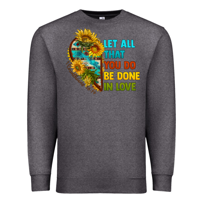 Let All That You Do Be Done In Love Premium Sweatshirt by BundleAndBundleShop | Teevron