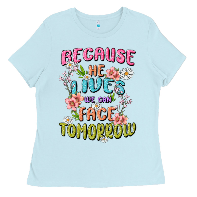 Because He Lives Face Tomorrow Ladies Tee by MaliasSmallBusiness | Teevron