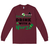 Burgundy Safety First Drink With A Nurse Long Sleeve Tee - Bettercallsaul