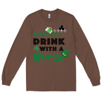 Chestnut Safety First Drink With A Nurse Long Sleeve Tee - Bettercallsaul