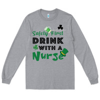 Heather Grey Safety First Drink With A Nurse Long Sleeve Tee - Bettercallsaul