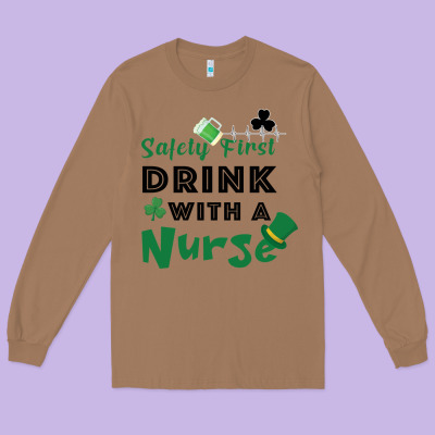 Safety First Drink With A Nurse Long Sleeve Tee Designed By Bettercallsaul