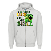 I Don't Need Luck I've Got Skill Zipper Hoodie | Teevron
