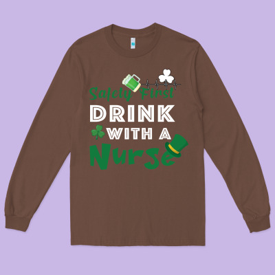 Safety First Drink With A Nurse Long Sleeve Tee Designed By Bettercallsaul