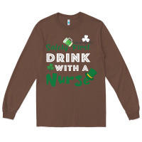 Chestnut Safety First Drink With A Nurse Long Sleeve Tee - Bettercallsaul
