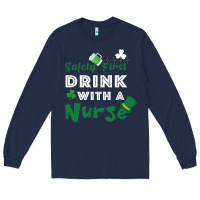 Navy Safety First Drink With A Nurse Long Sleeve Tee - Bettercallsaul