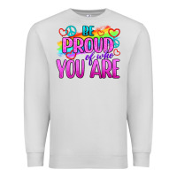 Be Proud Of Who You Are Premium Sweatshirt | Teevron