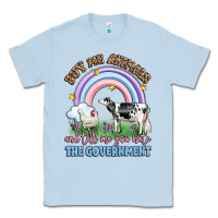 Dusty Blue buy me animals and tell me you hate the government Classic Tee - LillyAllenDesigns