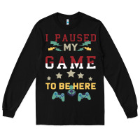 Black I Paused My Game To Be Here Long Sleeve Tee - Bettercallsaul
