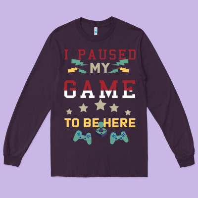 I Paused My Game To Be Here Long Sleeve Tee Designed By Bettercallsaul